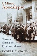 A Minor Apocalypse : Warsaw During the First World War