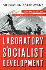 Laboratory of Socialist Development : Cold War Politics and Decolonization in Soviet Tajikistan 