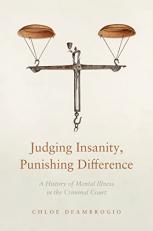 Judging Insanity, Punishing Difference : A History of Mental Illness in the Criminal Court 