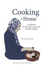 Cooking a Home : A Collection of the Recipes and Stories of Syrian Refugees 