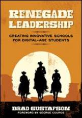 Renegade Leadership: Creating Innovative Schools for Digital-Age Students 17th