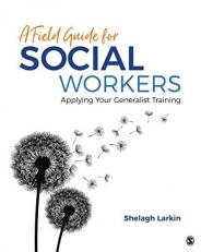 A Field Guide for Social Workers : Applying Your Generalist Training 