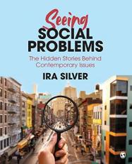 Seeing Social Problems : The Hidden Stories Behind Contemporary Issues 