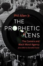 The Prophetic Lens : The Camera and Black Moral Agency from MLK to Darnella Frazier 