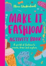 Make It Fashion Activity Book : A World of Fashion to Create, Draw and Explore 