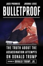 Bulletproof : The Truth about the Assassination Attempts on Donald Trump 