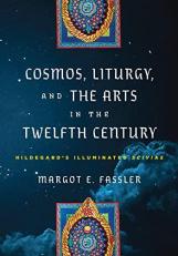 Cosmos, Liturgy, and the Arts in the Twelfth Century : Hildegard's Illuminated Scivias