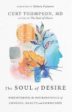 The Soul of Desire : Discovering the Neuroscience of Longing, Beauty, and Community 