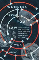 Wonders from Your Law : Nexus Passages and the Promise of an Exegetical Intertextual Old Testament Theology 