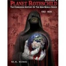 Planet Rothschild : The Forbidden History of the New World Order (1763-1939) 