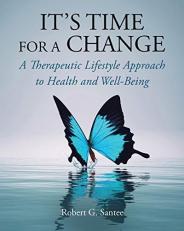 It's Time for a Change : A Therapeutic Lifestyle Approach to Health and Well-Being 