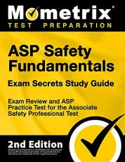 ASP Safety Fundamentals Exam Secrets Study Guide - Exam Review and ASP Practice Test for the Associate Safety Professional Test : [2nd Edition]