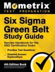 Six Sigma Green Belt Study Guide - Secrets Handbook for the ASQ Certification Exam, Practice Test Questions, Detailed Answer Explanations : [4th Edition Book]