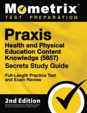 Praxis Health and Physical Education Content Knowledge 5857 Secrets Study Guide - Full-Length Practice Test and Exam Review : [2nd Edition]