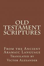 Old Testament Scriptures : From the Ancient Aramaic Language 