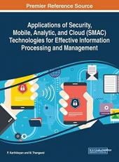 Applications of Security, Mobile, Analytic and Cloud (SMAC) Technologies for Effective Information Processing and Management 