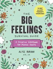 The Big Feelings Survival Guide : A Creative Workbook for Mental Health (74 DBT and Art Therapy Exercises) 