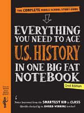 Everything You Need to Ace U. S. History in One Big Fat Notebook, 2nd Edition : The Complete Middle School Study Guide