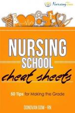 Nursing School Cheat Sheets : 50 Tips for Making the Grade 