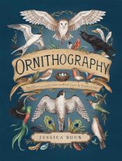 Ornithography : An Illustrated Guide to Bird Lore and Symbolism 