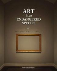 Art Is an Endangered Species Part II : A History of Western Art: Renaissance - Modern 