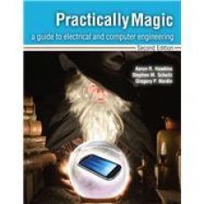 Practically Magic: a Guide to Electrical and Computer Engineering 2nd