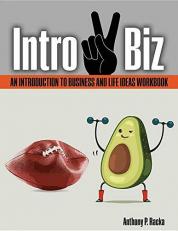 Intro 2 Biz: an Introduction to Business and Life Ideas Workbook