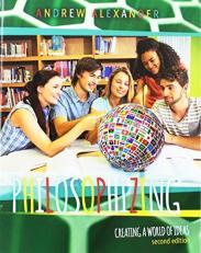 Philosophizing : Creating a World of Ideas 2nd