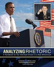 Analyzing Rhetoric : A Handbook for the Informed Citizen in a New Millennium 5th