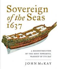 Sovereign of the Seas 1637 : A Reconstruction of the Most Powerful Warship of Its Day 