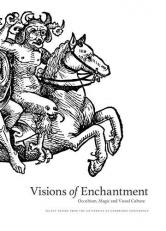 Visions of Enchantment: Occultism, Magic and Visual Culture : Select Papers from the University of Cambridge Conference 