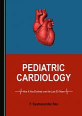 Pediatric Cardiology: How It Has Evolved over the Last 50 Years 1st