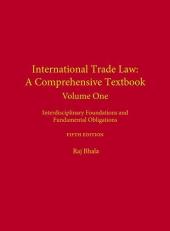 International Trade Law : Interdisciplinary Foundations and Fundamental Obligations: a Comprehensive Textbook Volume 1 5th