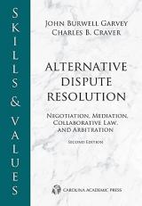 Skills and Values: Alternative Dispute Resolution : Negotiation, Mediation, Collaborative Law, and Arbitration 2nd