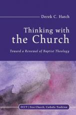 Thinking with the Church : Toward a Renewal of Baptist Theology 