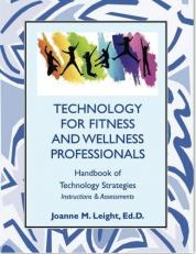 Technology for Fitness and Wellness Professionals : Handbook of Technology Strategies: Instructions and Assessments 