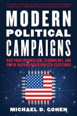 Modern Political Campaigns : How Professionalism, Technology, and Speed Have Revolutionized Elections 