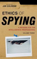 Ethics of Spying : A Reader for the Intelligence Professional Volume 3 