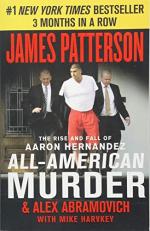 All-American Murder : The Rise and Fall of Aaron Hernandez, the Superstar Whose Life Ended on Murderers' Row 