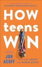 How Teens Win : The Students Guide to Accomplishing Big Goals 