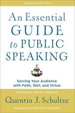 An Essential Guide to Public Speaking : Serving Your Audience with Faith, Skill, and Virtue 2nd