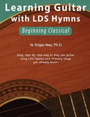 Learning Guitar with LDS Hymns: Beginning Classical 