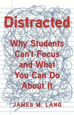 Distracted : Why Students Can't Focus and What You Can Do about It 