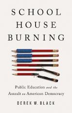 Schoolhouse Burning : Public Education and the Assault on American Democracy 