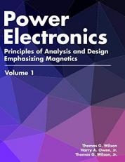 Power Electronics: Principles of Analysis and Design with Emphasis on Magnetics   Volume 1 