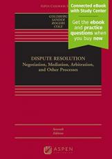 Dispute Resolution : Negotiation, Mediation, Arbitration, and Other Processes 7th