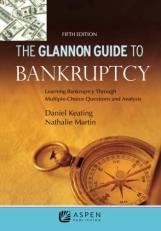 The Glannon Guide to Bankruptcy : Learning Bankruptcy Through Multiple-Choice Questions and Analysis 5th