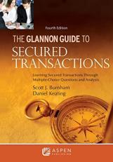 The Glannon Guide to Secured Transactions : Learning Secured Transactions Through Multiple-Choice Questions and Analysis 4th