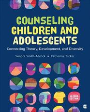 Counseling Children and Adolescents : Connecting Theory, Development, and Diversity 2nd