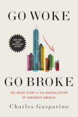 Go Woke, Go Broke : The Inside Story of the Radicalization of Corporate America 